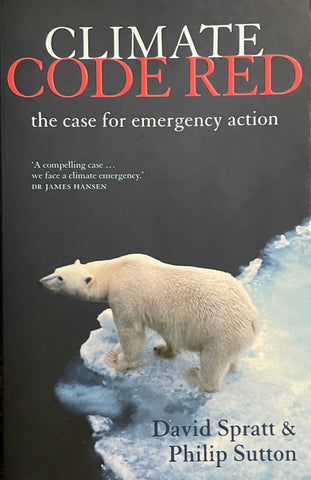 Climate Code Red: The Case for Emergency Action by David Spratt & Philip Sutton - Pick up only
