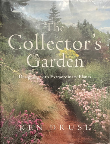 The Collector's Garden: Designing with Extraordinary Plants by Ken Druse - Pick up only