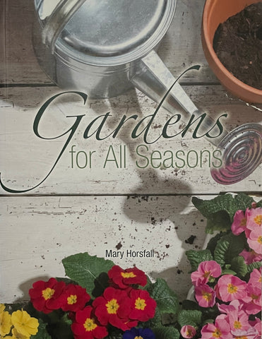 Gardens for all Seasons by Mary Horstall - Pick Up Only