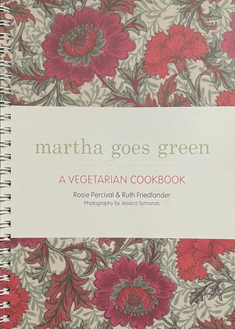 Martha Goes Green - A Vegetarian Cookbook by Ruth Friedlander & Rosie Percival