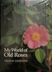My World of Old Roses (Vol. 1) by Trevor Griffiths  - Pick Up Only