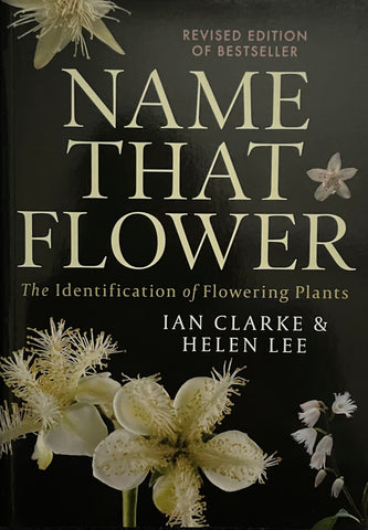 Name that Flower: The Identification of Flowering Plants (3rd Edition) by Ian Clarke and Helen Lee -  - Pick Up Only