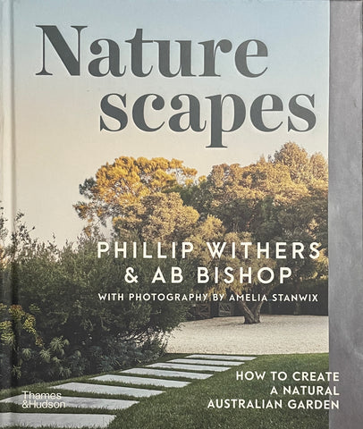 Naturescapes: How to Create a Natural Australian Garden by Phillip Whithers and A.B. Bishop -  - Pick Up Only