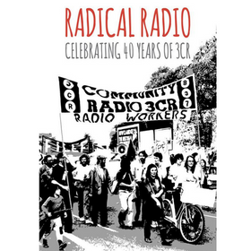 Radical Radio Book - Celebrating 40 years of 3CR