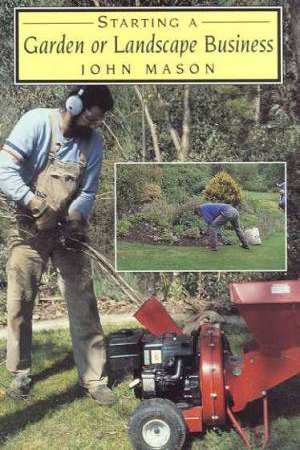 Starting a Garden or Landscape Business by John Mason - Pick up only