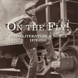 On the Fly! Hobo Literature and Songs, 1879–1941  Edited: Iain McIntyre